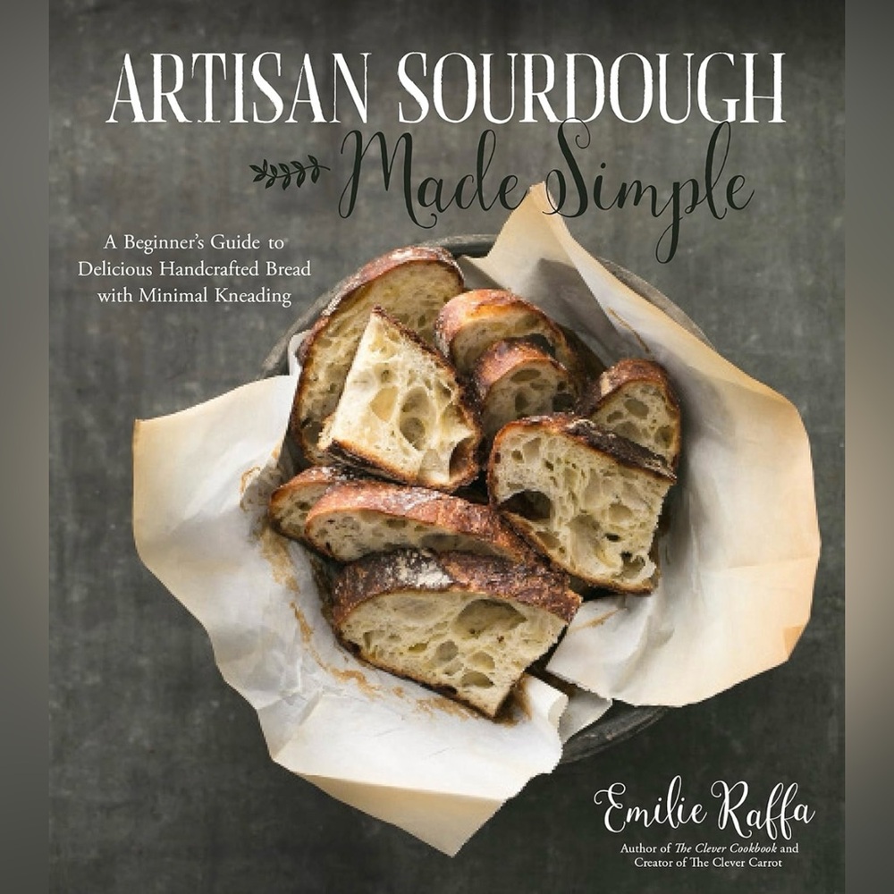 Artisan Sourdough Made Simple By Emilie Raffa